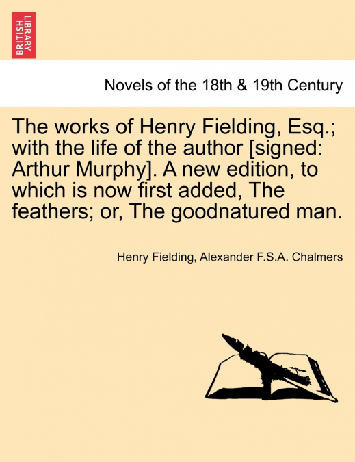The Works of Henry Fielding, Esq.; With the Life of the Author [Signed