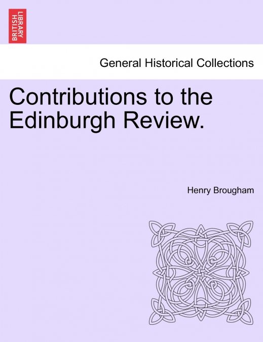 Contributions to the Edinburgh Review.