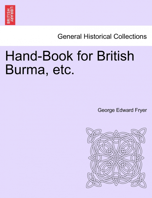 Hand-Book for British Burma, etc.