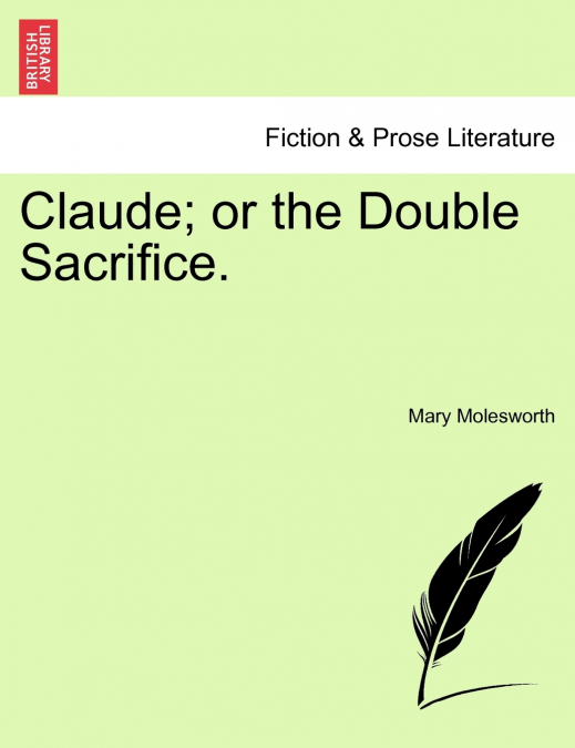 Claude; or the Double Sacrifice.