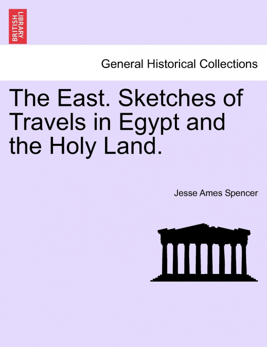 The East. Sketches of Travels in Egypt and the Holy Land.