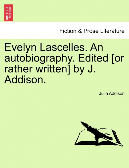Evelyn Lascelles. An autobiography. Edited [or rather written] by J. Addison.