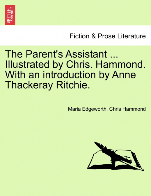 The Parent’s Assistant ... Illustrated by Chris. Hammond. With an introduction by Anne Thackeray Ritchie.