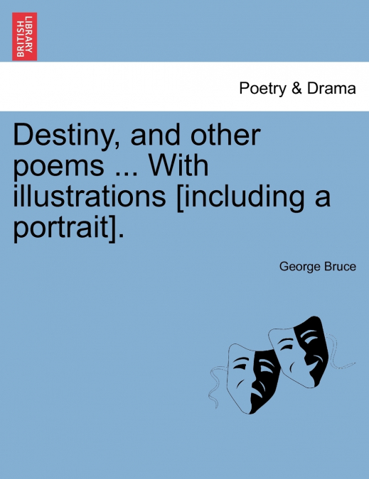 Destiny, and other poems ... With illustrations [including a portrait].