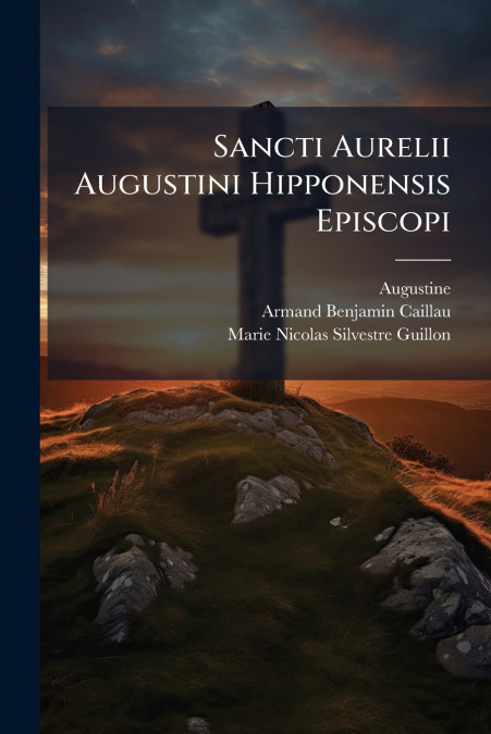 Sancti Aurelii Augustini Hipponensis Episcopi