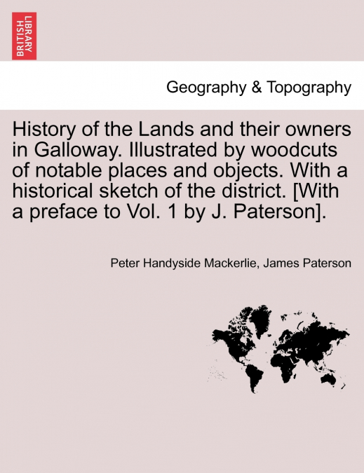 History of the Lands and their owners in Galloway. Illustrated by woodcuts of notable places and objects. With a historical sketch of the district.  Volume Fourth.