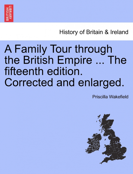 A Family Tour through the British Empire ... The fifteenth edition. Corrected and enlarged.