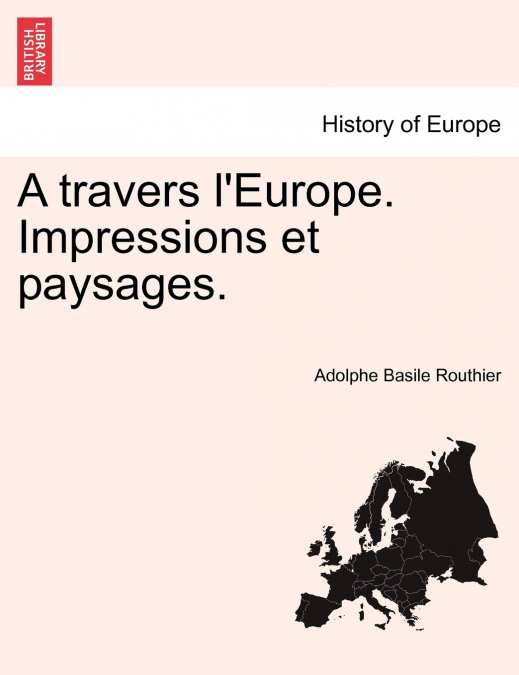 A travers l’Europe. Impressions et paysages.