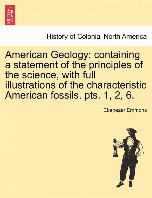 American Geology; containing a statement of the principles of the science, with full illustrations of the characteristic American fossils. pts. 1, 2, 6.