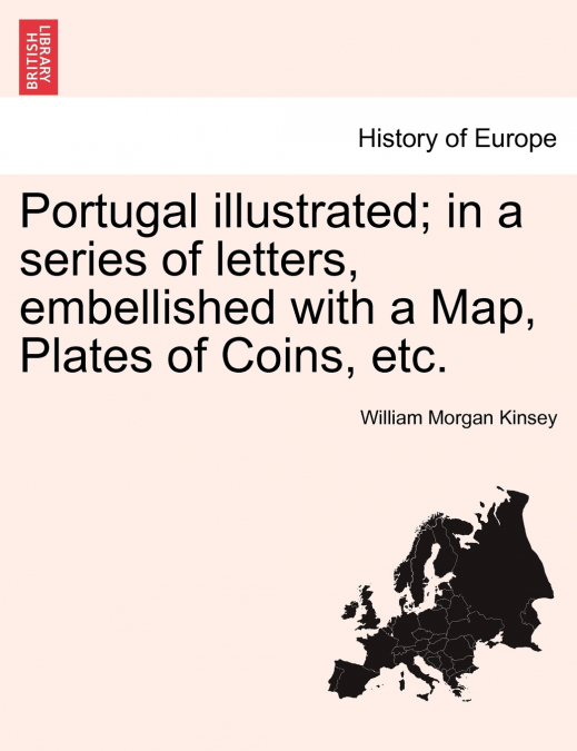 Portugal illustrated; in a series of letters, embellished with a Map, Plates of Coins, etc.