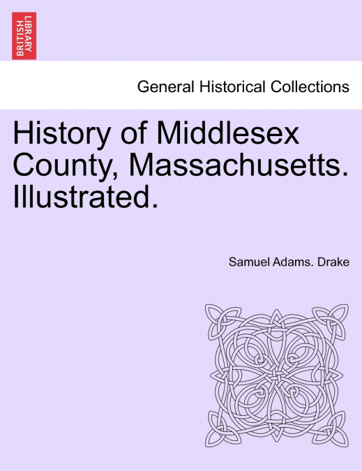 History of Middlesex County, Massachusetts. Illustrated. VOL. II.