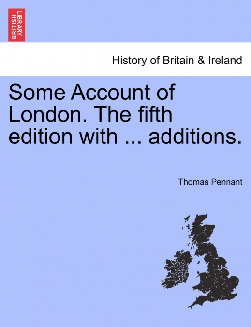 Some Account of London. The fifth edition with ... additions.
