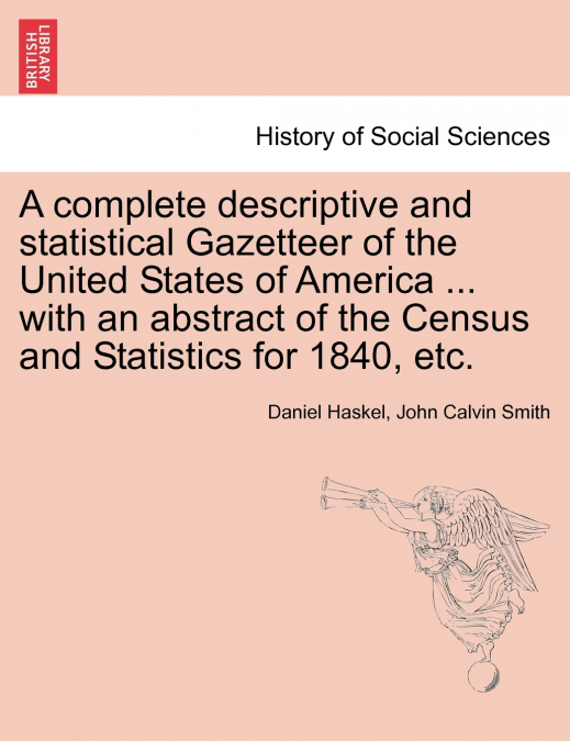 A complete descriptive and statistical Gazetteer of the United States of America ... with an abstract of the Census and Statistics for 1840, etc.