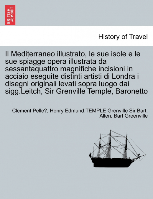Il Mediterraneo illustrato, le sue isole e le sue spiagge opera illustrata da sessantaquattro magnifiche incisioni in acciaio eseguite distinti artisti di Londra i disegni originali levati sopra luogo