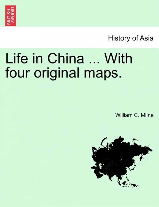 Life in China ... With four original maps.