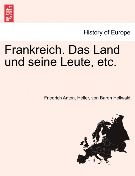 Frankreich. Das Land und seine Leute, etc.