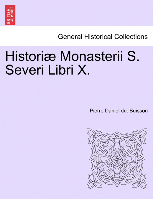Historiæ Monasterii S. Severi Libri X.