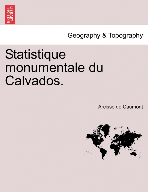 Statistique Monumentale Du Calvados.