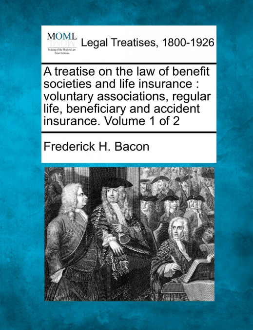 A treatise on the law of benefit societies and life insurance
