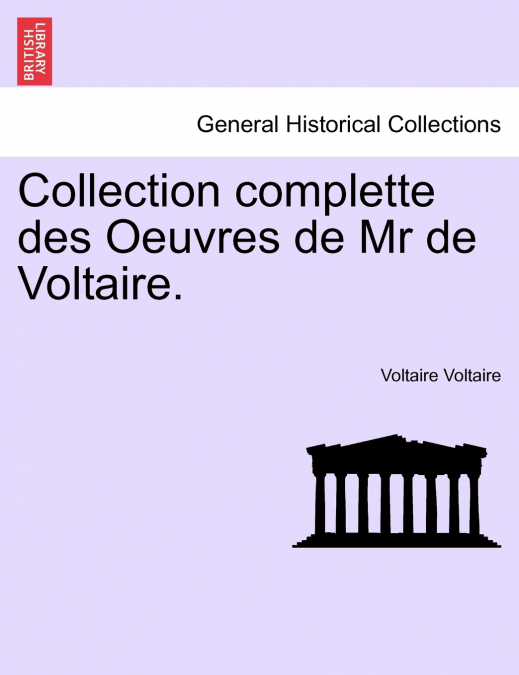 Collection complette des Oeuvres de Mr de Voltaire.