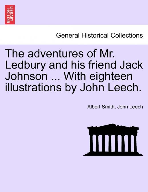 The adventures of Mr. Ledbury and his friend Jack Johnson ... With eighteen illustrations by John Leech.