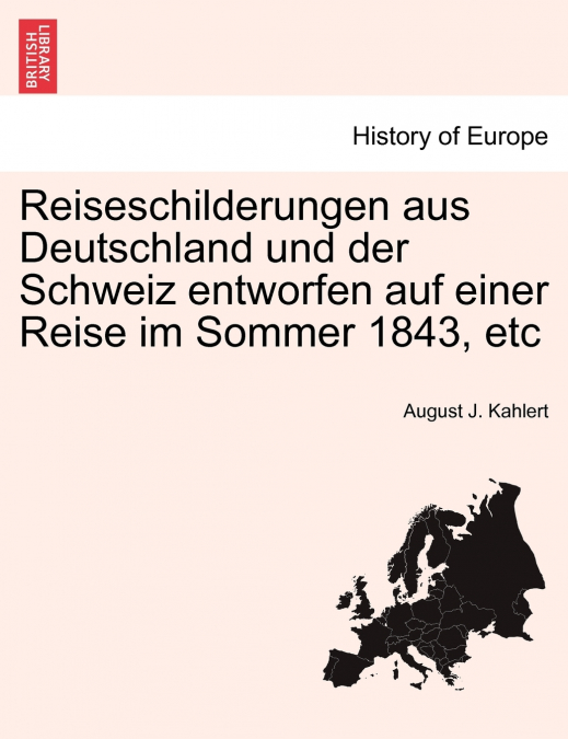 Reiseschilderungen aus Deutschland und der Schweiz entworfen auf einer Reise im Sommer 1843, etc