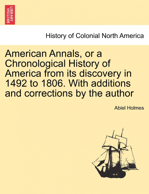 American Annals, or a Chronological History of America from its discovery in 1492 to 1806. With additions and corrections by the author