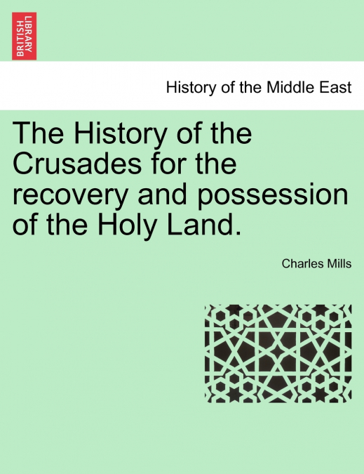 The History of the Crusades for the recovery and possession of the Holy Land. VOL. II, THE FOURTH EDITION
