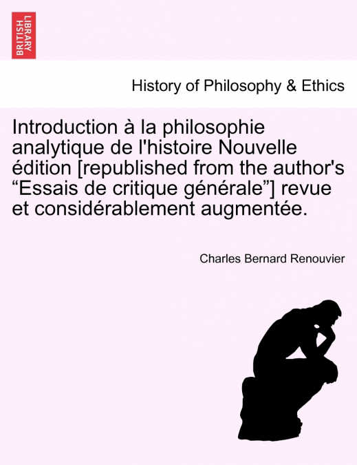 Introduction à la philosophie analytique de l’histoire Nouvelle édition [republished from the author’s 'Essais de critique générale'] revue et considérablement augmentée.