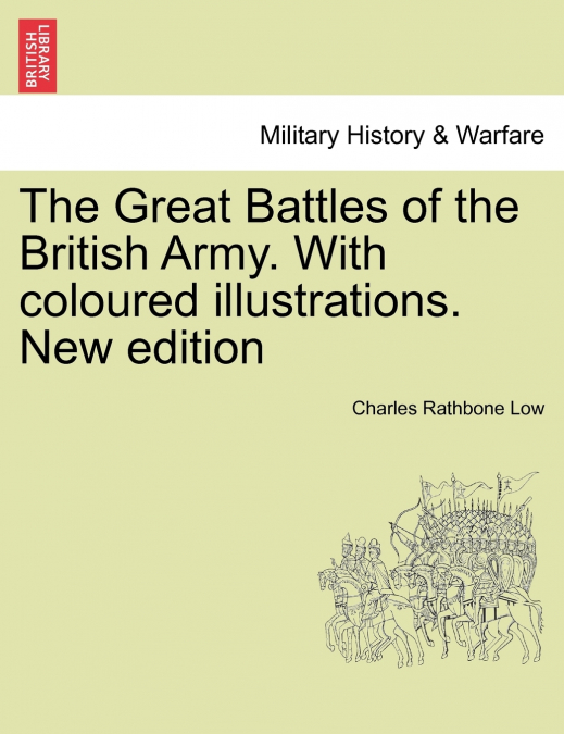 The Great Battles of the British Army. With coloured illustrations. New edition
