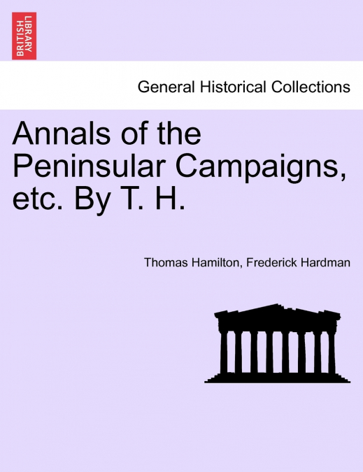 Annals of the Peninsular Campaigns, etc. By T. H.