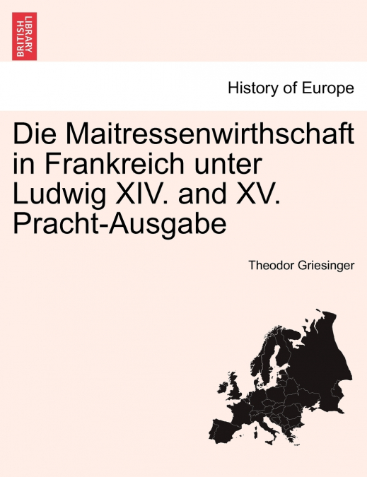 Die Maitressenwirthschaft in Frankreich unter Ludwig XIV. and XV. Pracht-Ausgabe. Zweiter Band.