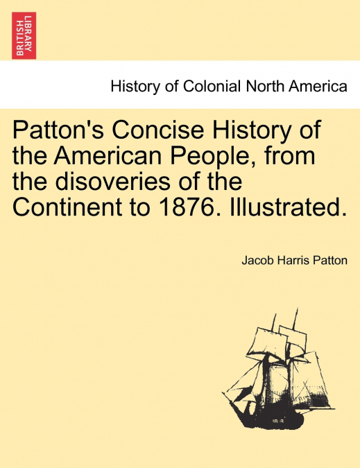 Patton’s Concise History of the American People, from the disoveries of the Continent to 1876. Illustrated. Vol. II