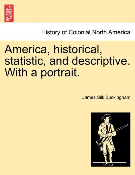 America, historical, statistic, and descriptive. With a portrait.