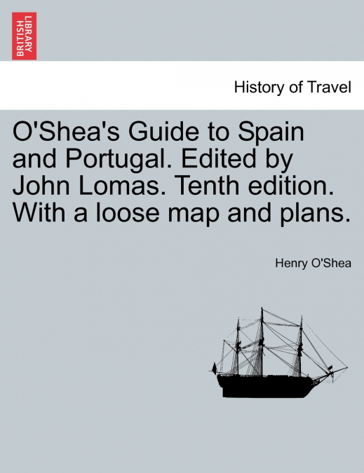 O’Shea’s Guide to Spain and Portugal. Edited by John Lomas. Tenth edition. With a loose map and plans.
