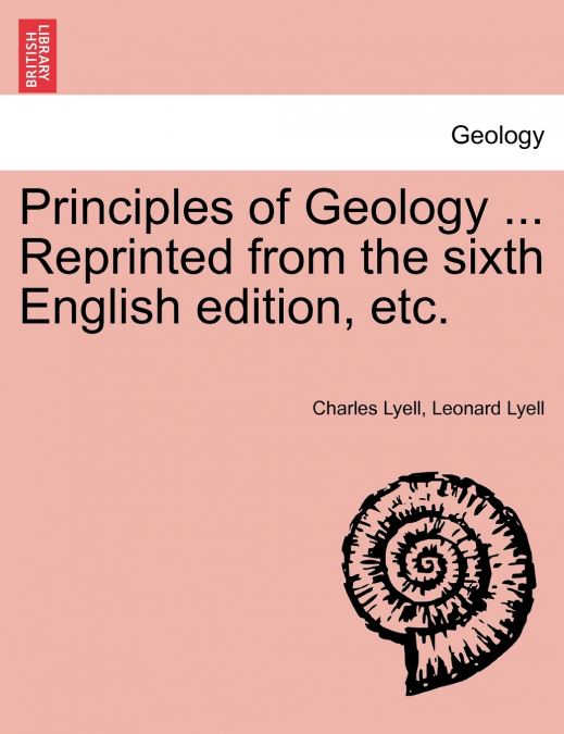 Principles of Geology ... Reprinted from the sixth English edition, etc.