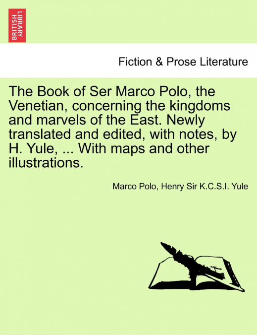 The Book of Ser Marco Polo, the Venetian, concerning the kingdoms and marvels of the East. Newly translated and edited, with notes, by H. Yule, ... With maps and other illustrations. Vol. II. First Ed