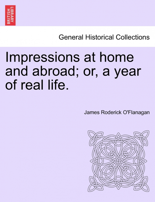 Impressions at home and abroad; or, a year of real life.