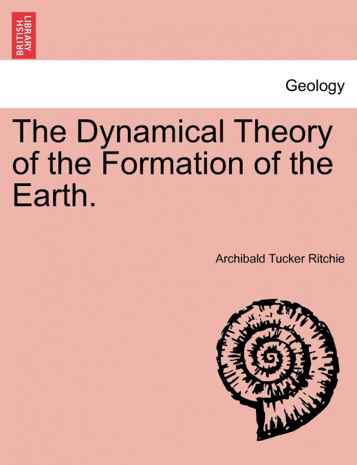 The Dynamical Theory of the Formation of the Earth.