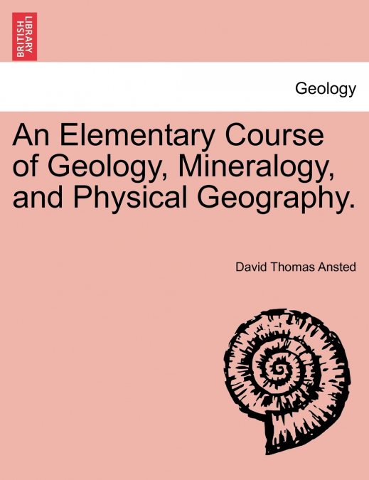 An Elementary Course of Geology, Mineralogy, and Physical Geography. Second Edition.