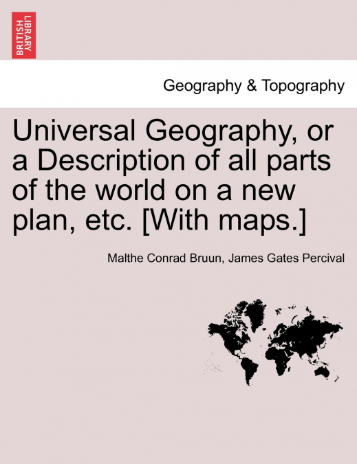 Universal Geography, or a Description of all parts of the world on a new plan, etc. [With maps.] VOL.II