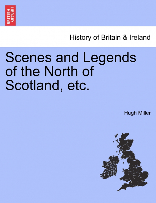 Scenes and Legends of the North of Scotland, etc.