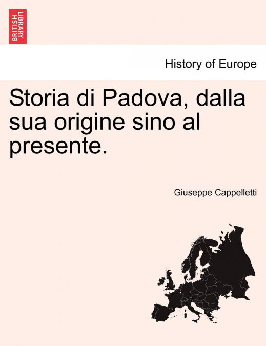 Storia di Padova, dalla sua origine sino al presente.