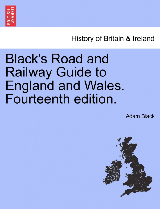 Black’s Road and Railway Guide to England and Wales. Fourteenth edition.