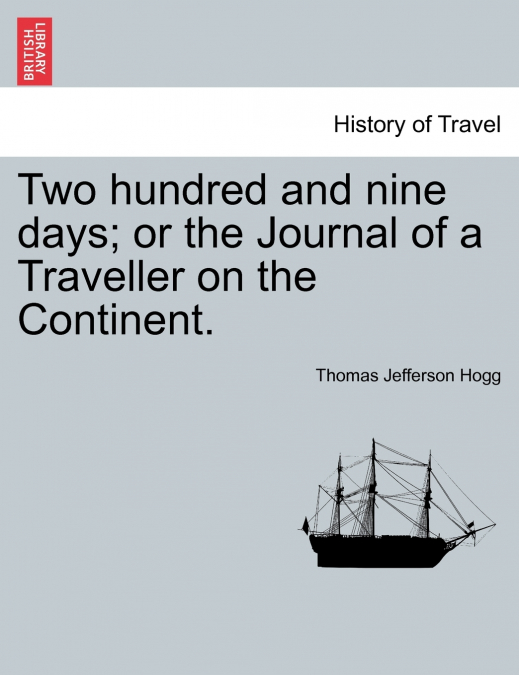Two hundred and nine days; or the Journal of a Traveller on the Continent.