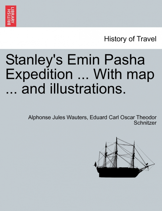 Stanley’s Emin Pasha Expedition ... With map ... and illustrations.
