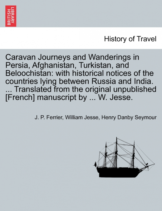 Caravan Journeys and Wanderings in Persia, Afghanistan, Turkistan, and Beloochistan