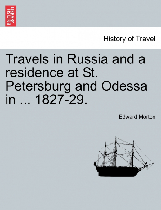 Travels in Russia and a residence at St. Petersburg and Odessa in ... 1827-29.