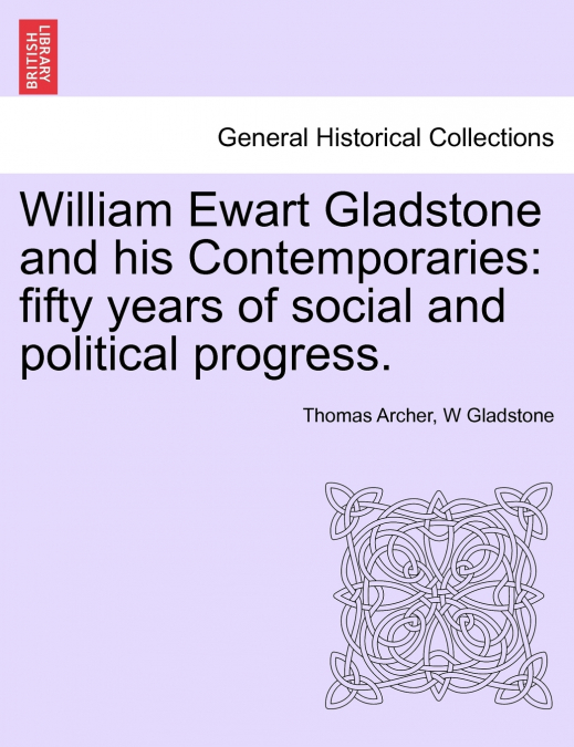William Ewart Gladstone and his Contemporaries