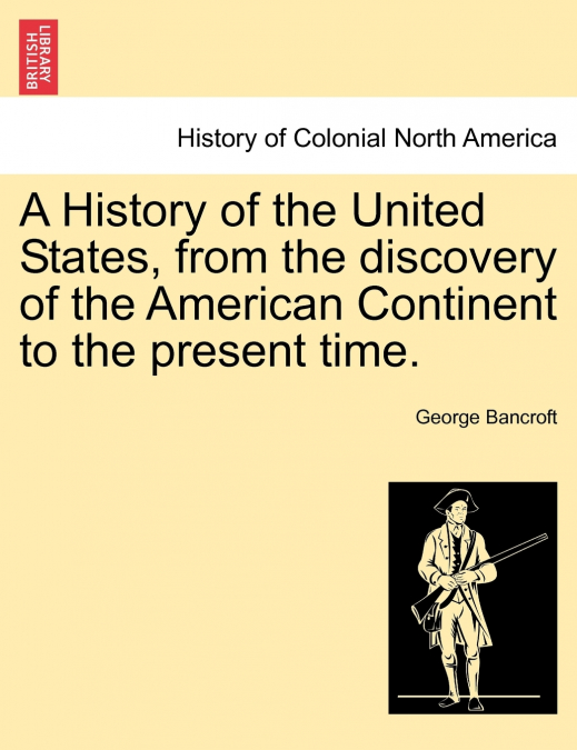 A History of the United States, from the discovery of the American Continent to the present time.
